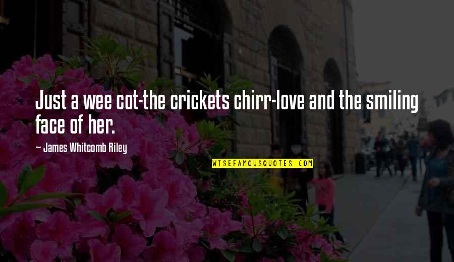 Crickets Quotes By James Whitcomb Riley: Just a wee cot-the crickets chirr-love and the