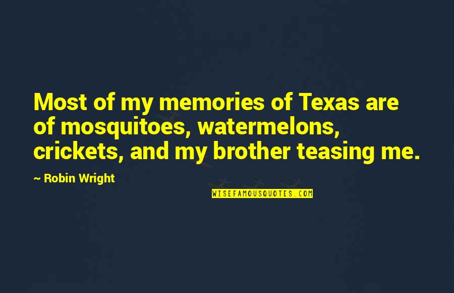Crickets Quotes By Robin Wright: Most of my memories of Texas are of