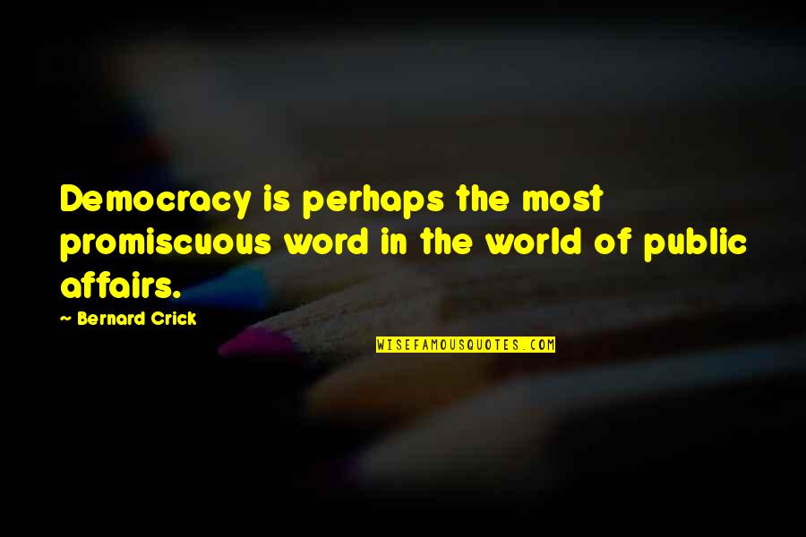 Crick's Quotes By Bernard Crick: Democracy is perhaps the most promiscuous word in