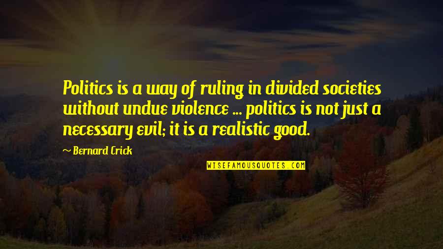 Crick's Quotes By Bernard Crick: Politics is a way of ruling in divided
