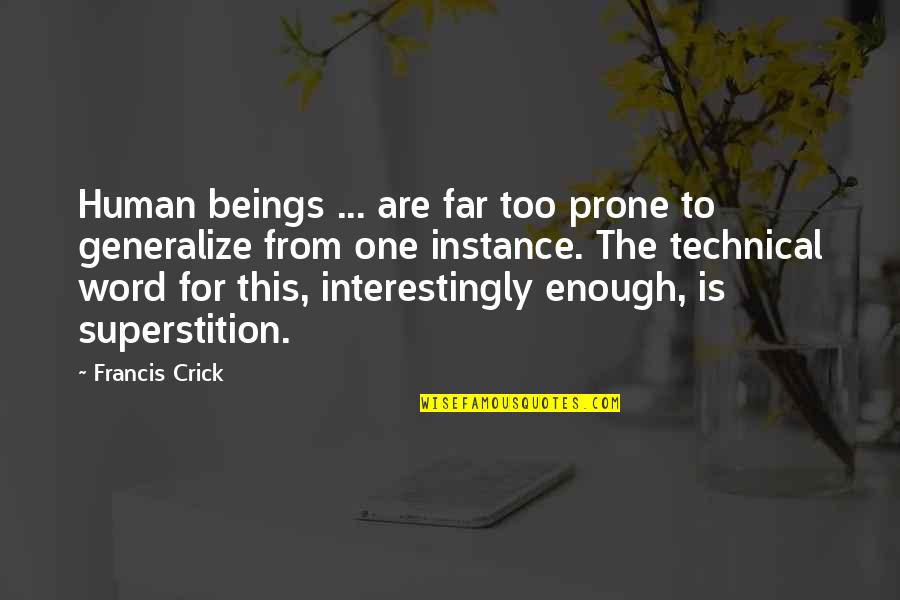 Crick's Quotes By Francis Crick: Human beings ... are far too prone to