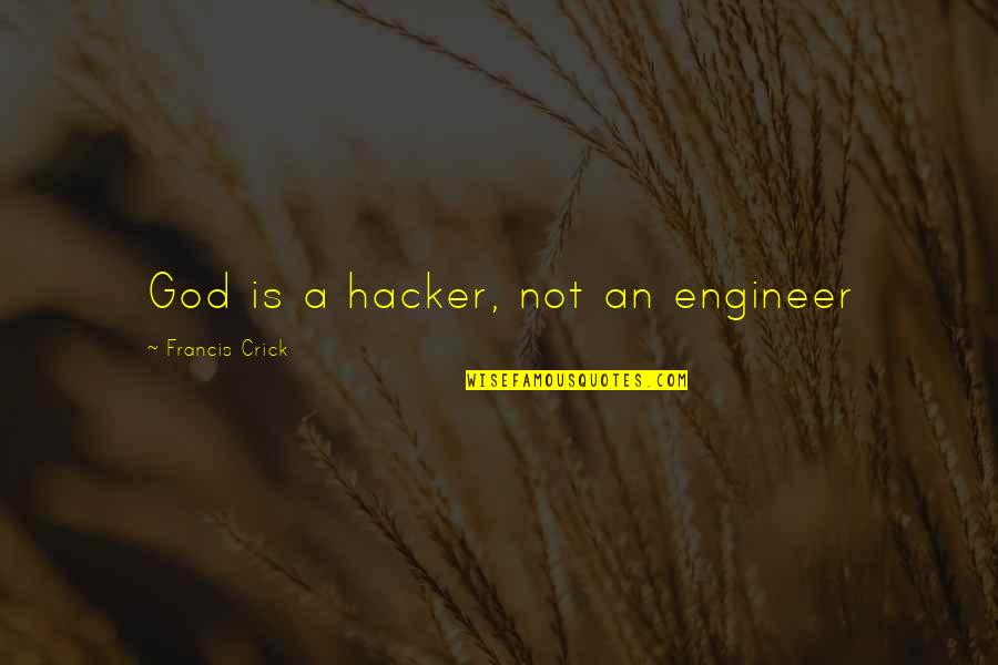 Crick's Quotes By Francis Crick: God is a hacker, not an engineer