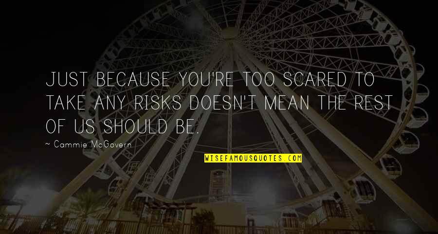 Cricqueboeuf Quotes By Cammie McGovern: JUST BECAUSE YOU'RE TOO SCARED TO TAKE ANY