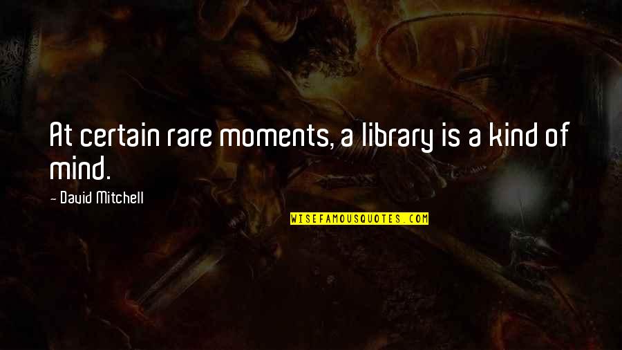 Cricumstances Quotes By David Mitchell: At certain rare moments, a library is a Cricumstances Quotes By David Mitchell: At certain rare moments, a library is a