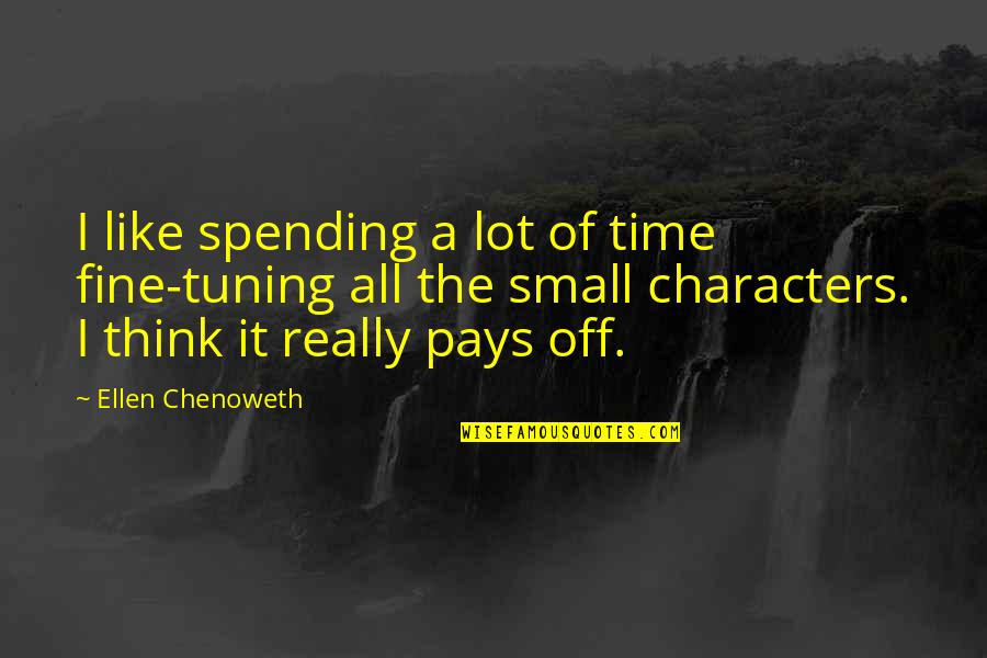 Cricumstances Quotes By Ellen Chenoweth: I like spending a lot of time fine-tuning Cricumstances Quotes By Ellen Chenoweth: I like spending a lot of time fine-tuning