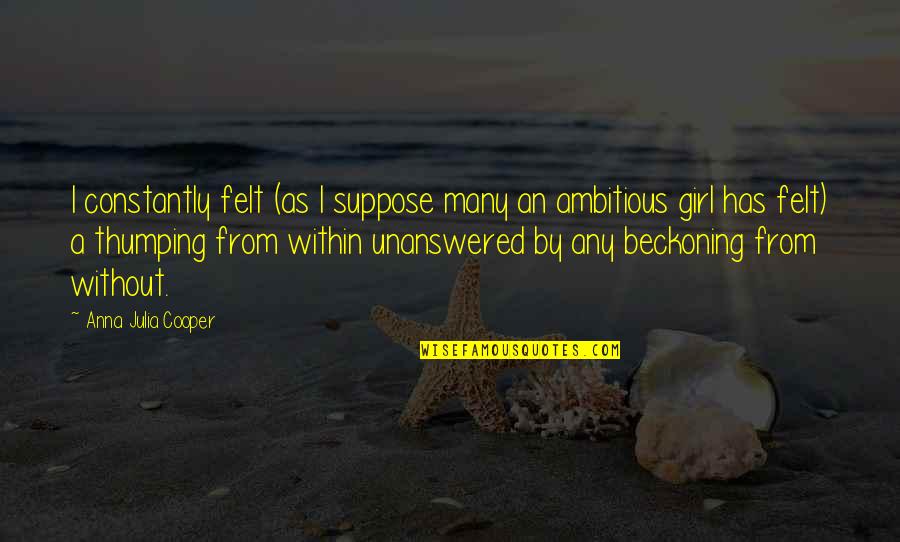 Cricut Machine Quotes By Anna Julia Cooper: I constantly felt (as I suppose many an Cricut Machine Quotes By Anna Julia Cooper: I constantly felt (as I suppose many an