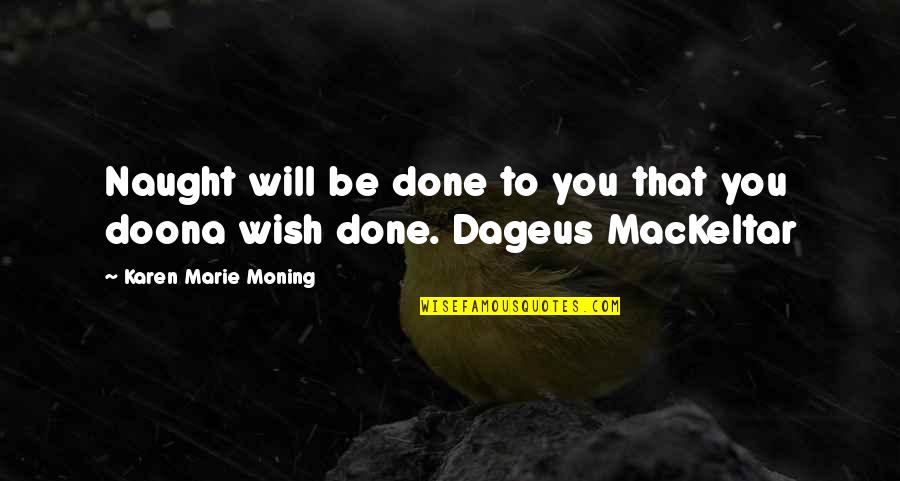 Criddles Cafe Quotes By Karen Marie Moning: Naught will be done to you that you Criddles Cafe Quotes By Karen Marie Moning: Naught will be done to you that you