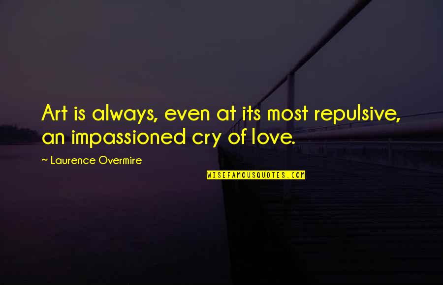 Criddles Cafe Quotes By Laurence Overmire: Art is always, even at its most repulsive, Criddles Cafe Quotes By Laurence Overmire: Art is always, even at its most repulsive,