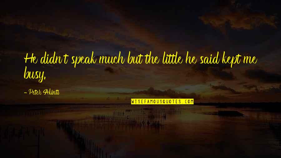 Criddles Cafe Quotes By Peter Akinti: He didn't speak much but the little he Criddles Cafe Quotes By Peter Akinti: He didn't speak much but the little he