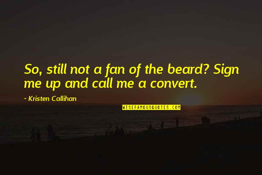 Cridens Quotes By Kristen Callihan: So, still not a fan of the beard? Cridens Quotes By Kristen Callihan: So, still not a fan of the beard?