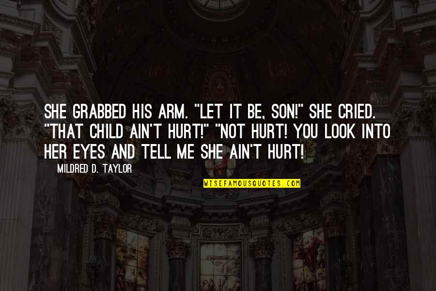 Cried Eyes Quotes By Mildred D. Taylor: She grabbed his arm. "Let it be, son!"