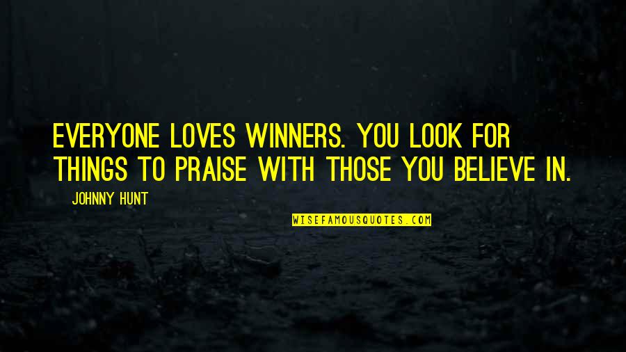 Cried For Happiness Quotes By Johnny Hunt: Everyone loves winners. You look for things to
