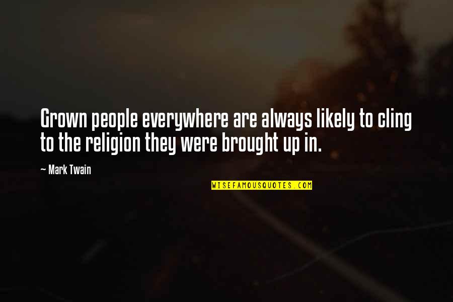 Cried For Happiness Quotes By Mark Twain: Grown people everywhere are always likely to cling Cried For Happiness Quotes By Mark Twain: Grown people everywhere are always likely to cling
