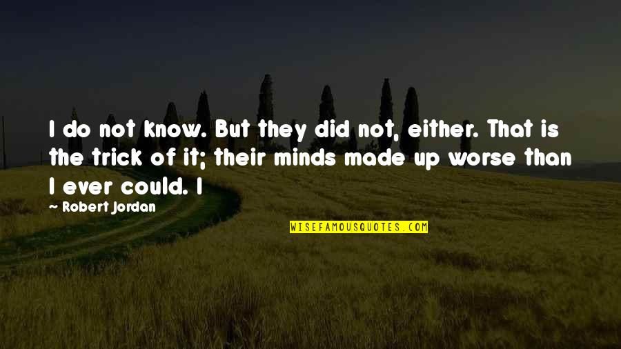 Cried For Happiness Quotes By Robert Jordan: I do not know. But they did not,