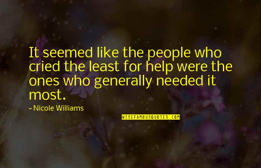 Cried For Help Quotes By Nicole Williams: It seemed like the people who cried the
