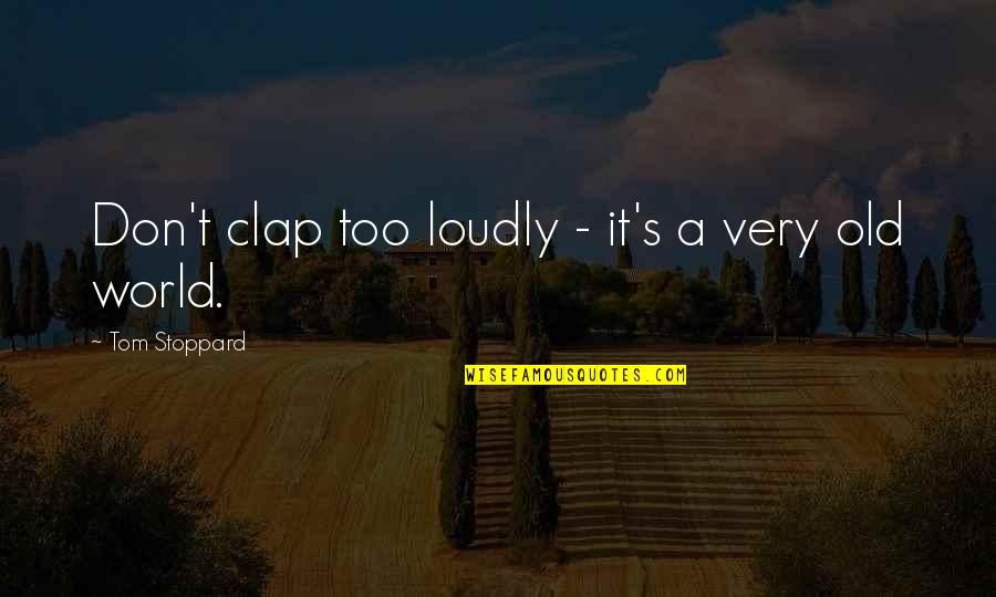 Cried For Help Quotes By Tom Stoppard: Don't clap too loudly - it's a very