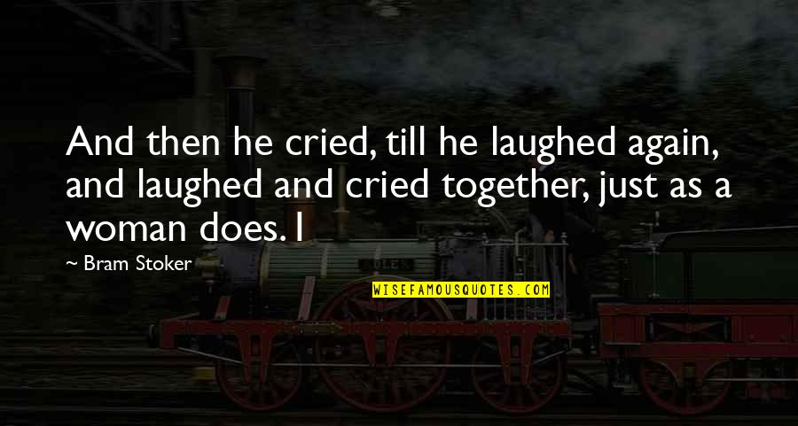 Cried Quotes By Bram Stoker: And then he cried, till he laughed again,