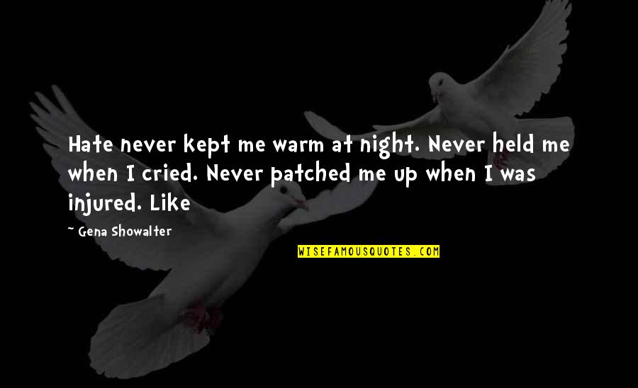 Cried Quotes By Gena Showalter: Hate never kept me warm at night. Never