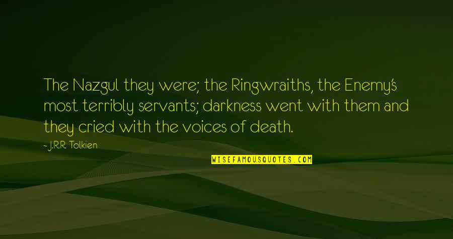Cried Quotes By J.R.R. Tolkien: The Nazgul they were; the Ringwraiths, the Enemy's