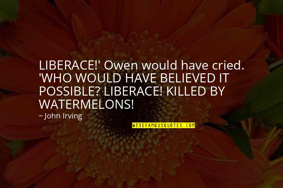 Cried Quotes By John Irving: LIBERACE!' Owen would have cried. 'WHO WOULD HAVE