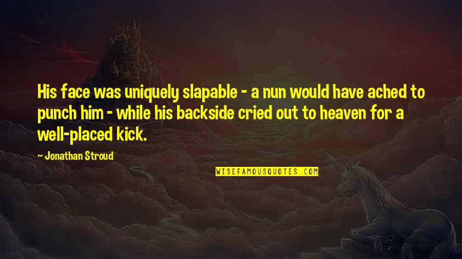 Cried Quotes By Jonathan Stroud: His face was uniquely slapable - a nun