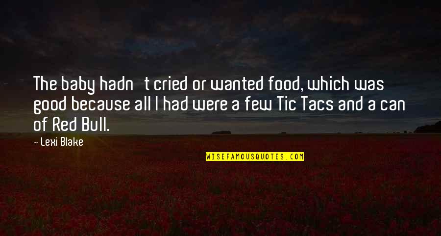 Cried Quotes By Lexi Blake: The baby hadn't cried or wanted food, which