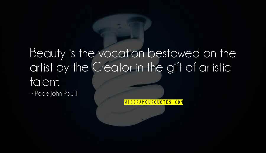 Cried Together Quotes By Pope John Paul II: Beauty is the vocation bestowed on the artist