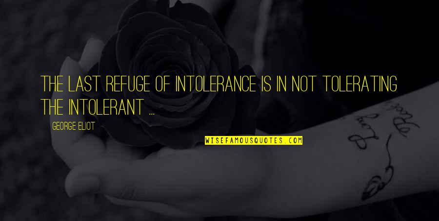 Cried Wolf Quotes By George Eliot: The last refuge of intolerance is in not