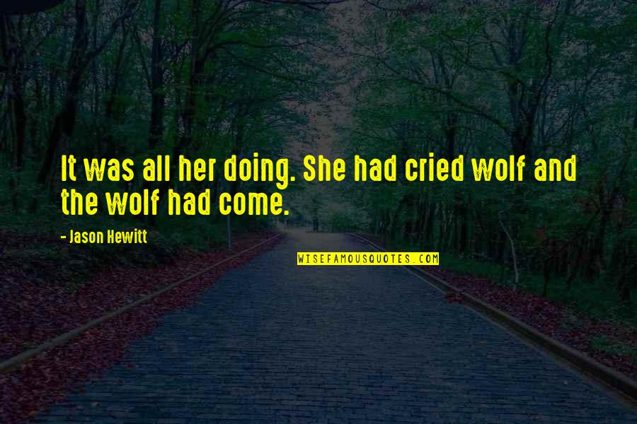 Cried Wolf Quotes By Jason Hewitt: It was all her doing. She had cried