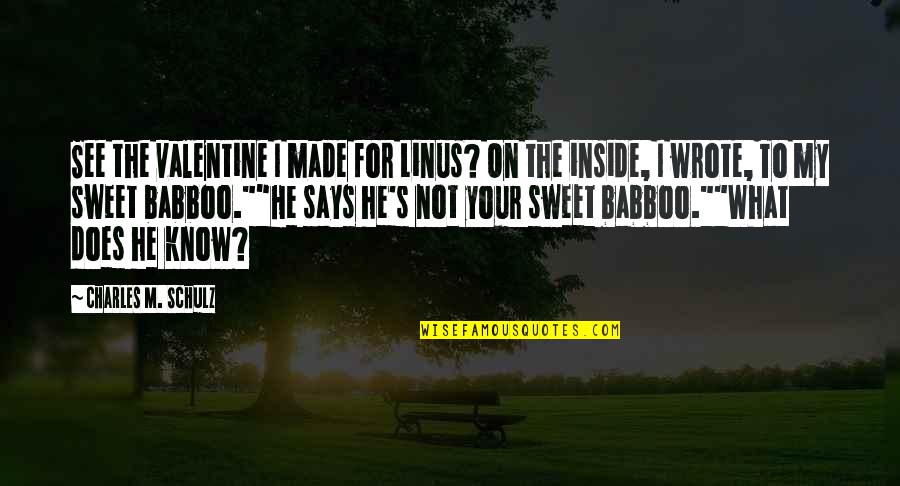 Criers Fcu Quotes By Charles M. Schulz: See the valentine I made for Linus? On Criers Fcu Quotes By Charles M. Schulz: See the valentine I made for Linus? On
