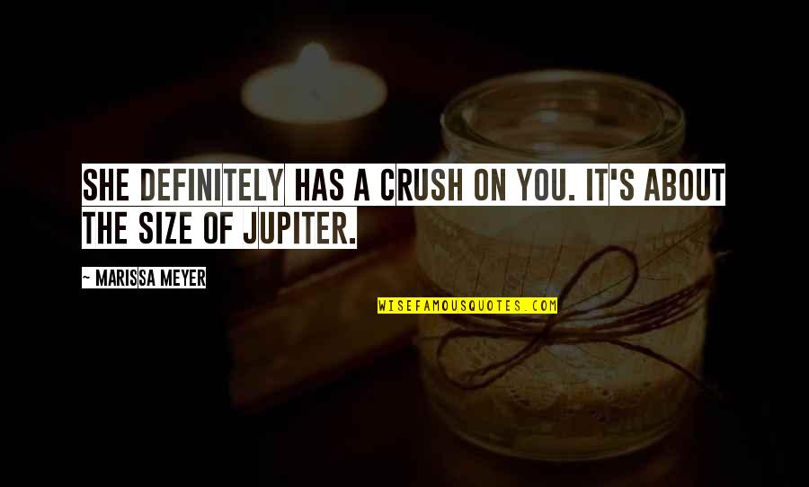 Criers Fcu Quotes By Marissa Meyer: She definitely has a crush on you. It's