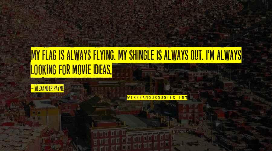 Criers War Quotes By Alexander Payne: My flag is always flying. My shingle is Criers War Quotes By Alexander Payne: My flag is always flying. My shingle is