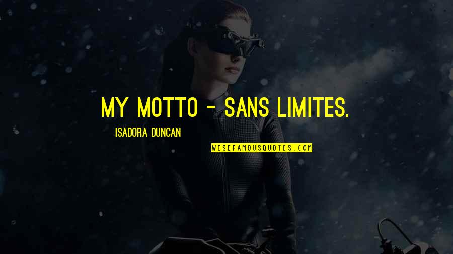 Criers War Quotes By Isadora Duncan: My motto - sans limites. Criers War Quotes By Isadora Duncan: My motto - sans limites.
