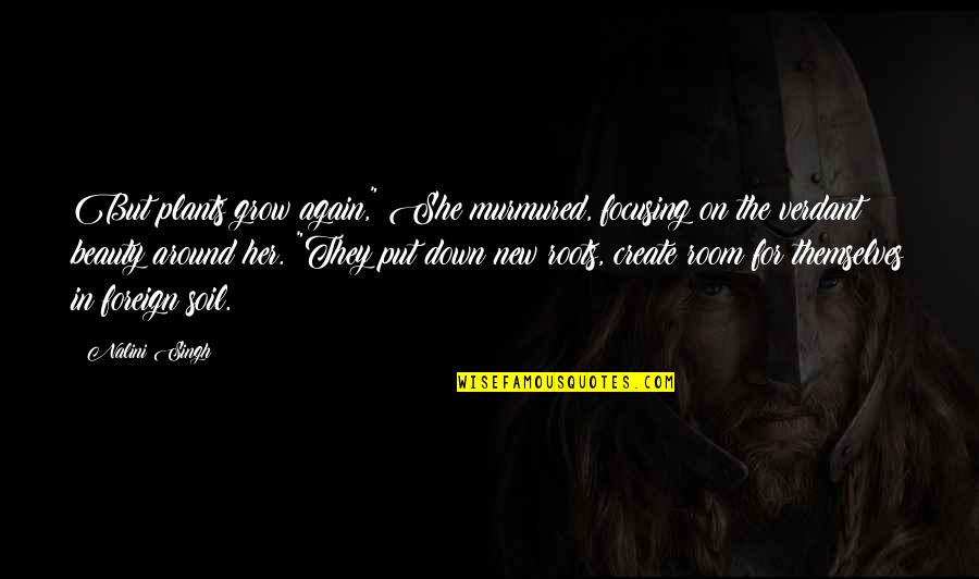 Criers War Quotes By Nalini Singh: But plants grow again," She murmured, focusing on Criers War Quotes By Nalini Singh: But plants grow again," She murmured, focusing on
