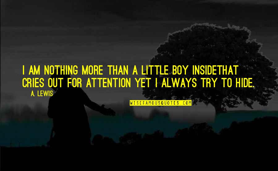 Cries Quotes By A. Lewis: I am nothing more than a little boy