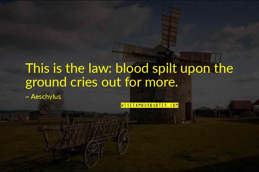 Cries Quotes By Aeschylus: This is the law: blood spilt upon the