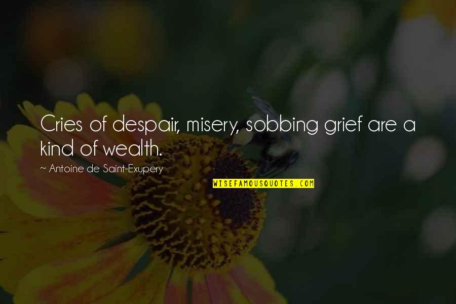 Cries Quotes By Antoine De Saint-Exupery: Cries of despair, misery, sobbing grief are a