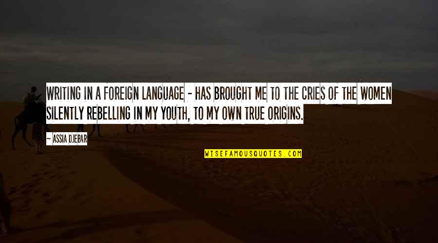 Cries Quotes By Assia Djebar: Writing in a foreign language - has brought