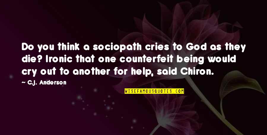 Cries Quotes By C.J. Anderson: Do you think a sociopath cries to God