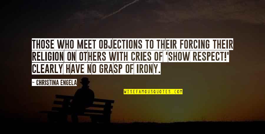 Cries Quotes By Christina Engela: Those who meet objections to their forcing their