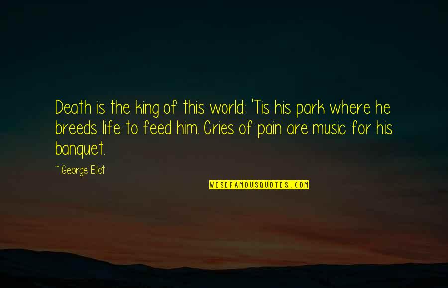 Cries Quotes By George Eliot: Death is the king of this world: 'Tis Cries Quotes By George Eliot: Death is the king of this world: 'Tis
