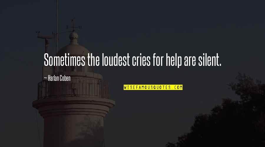 Cries Quotes By Harlan Coben: Sometimes the loudest cries for help are silent. Cries Quotes By Harlan Coben: Sometimes the loudest cries for help are silent.