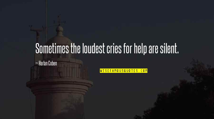 Cries Quotes By Harlan Coben: Sometimes the loudest cries for help are silent.