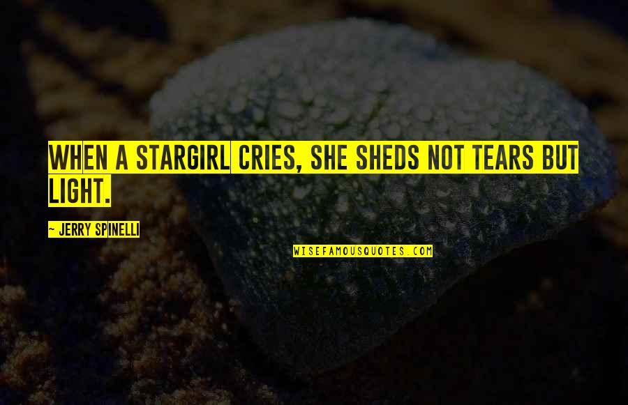 Cries Quotes By Jerry Spinelli: When a stargirl cries, she sheds not tears