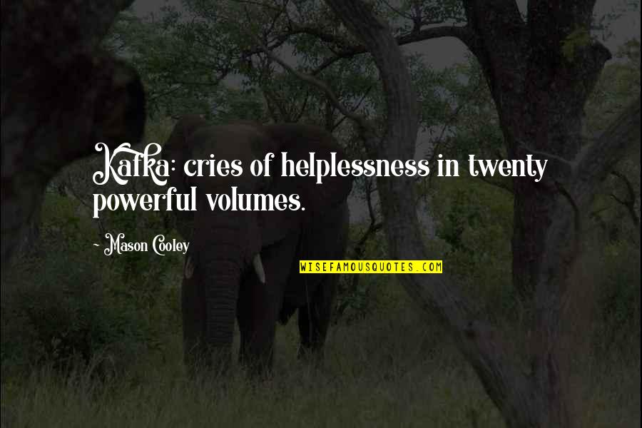 Cries Quotes By Mason Cooley: Kafka: cries of helplessness in twenty powerful volumes.