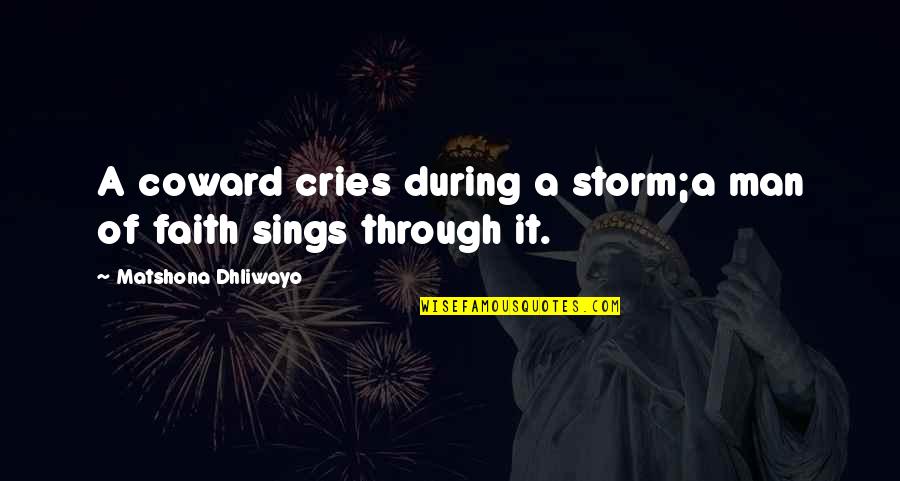 Cries Quotes By Matshona Dhliwayo: A coward cries during a storm;a man of