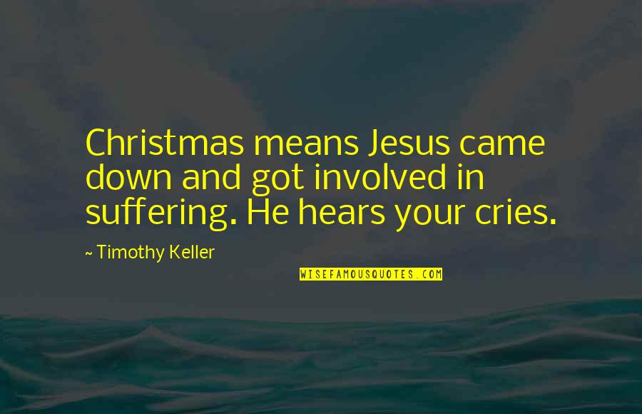 Cries Quotes By Timothy Keller: Christmas means Jesus came down and got involved