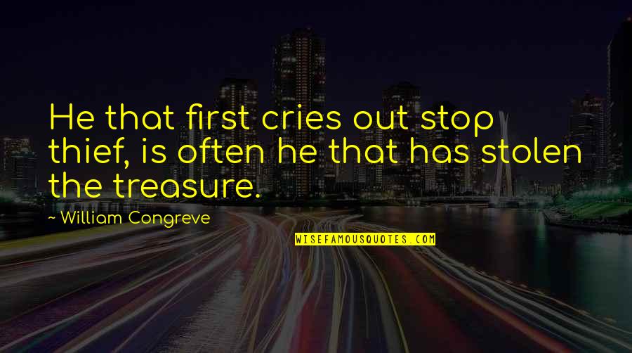 Cries Quotes By William Congreve: He that first cries out stop thief, is