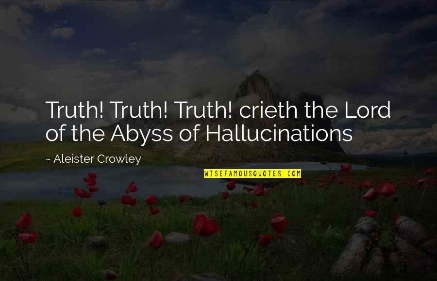 Crieth Quotes By Aleister Crowley: Truth! Truth! Truth! crieth the Lord of the