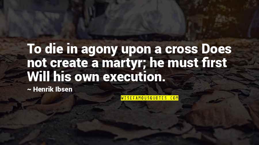 Crifasi Chiropractic Quotes By Henrik Ibsen: To die in agony upon a cross Does Crifasi Chiropractic Quotes By Henrik Ibsen: To die in agony upon a cross Does